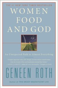 Women, Food, and God by Geneen Roth is a must-read book for midlife women.